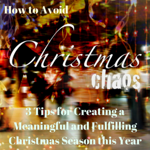 3 Tips for Managing Christmas Chaos